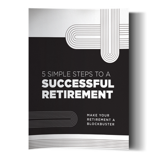 5 Simple Steps to a Successful Retirement: Make Your Retirement a Blockbuster