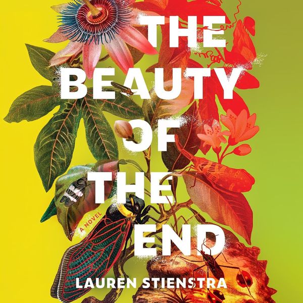 A book called the beauty of the end by lauren stienstra, narrated by erika leonguerrero