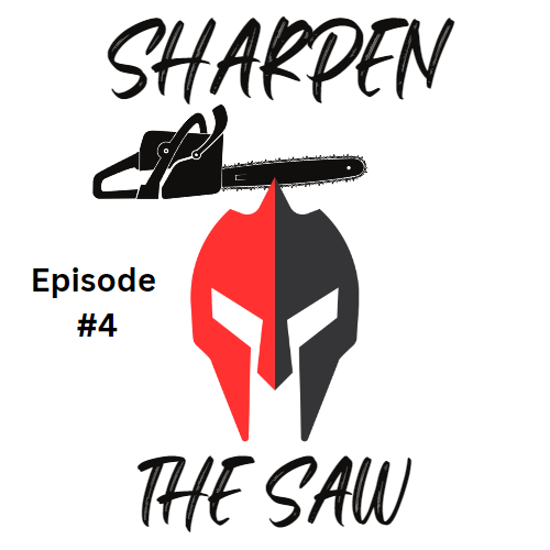 Sharpen the saw podcast episode 4