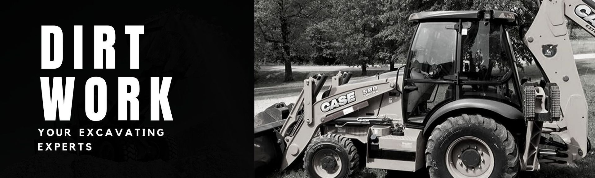 Black and white image of a backhoe loader with text reading DIRT WORK: YOUR EXCAVATING EXPERTS.