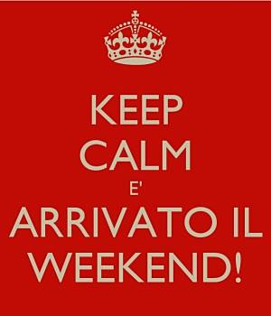 Keep calm è arrivato il weekend