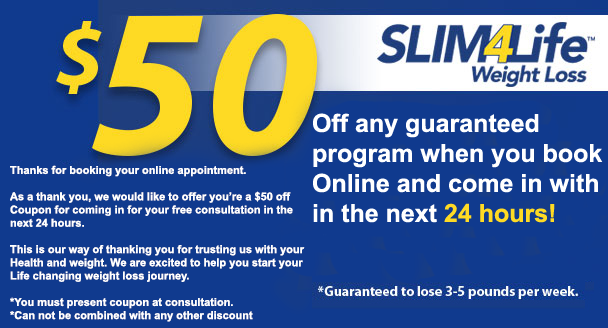 A slim4life weight loss coupon that says $ 50 off any guaranteed program when you book online.