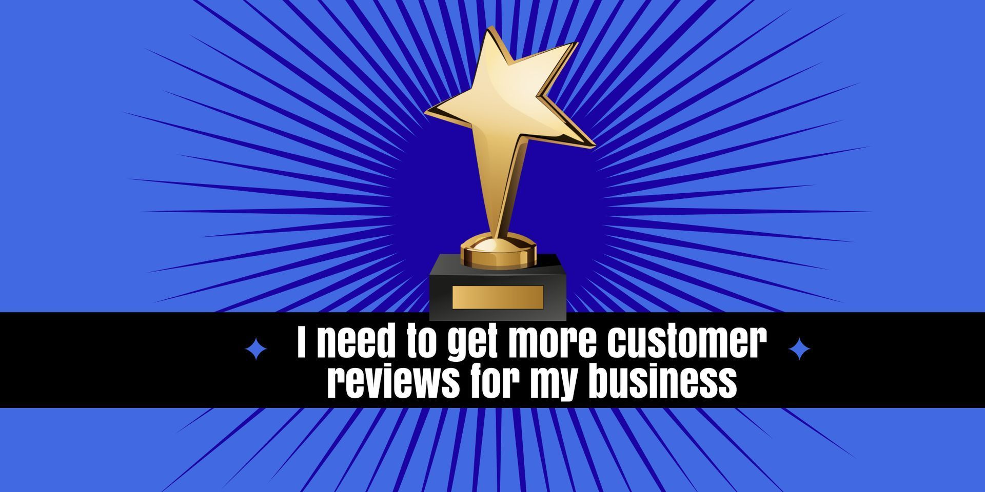 I need to get more customer reviews for my business