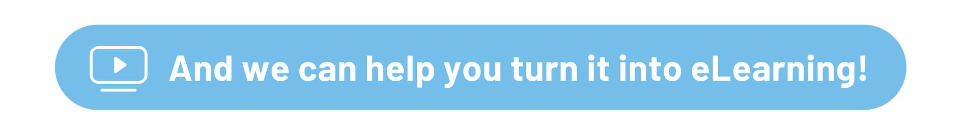 A blue button that says `` and we can help you turn it into elearning ''
