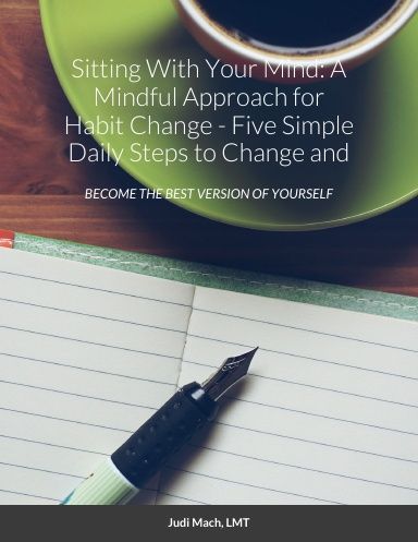 sitting with your mind : a mindful approach for habit change - five simple daily steps to change and become the best version of yourself