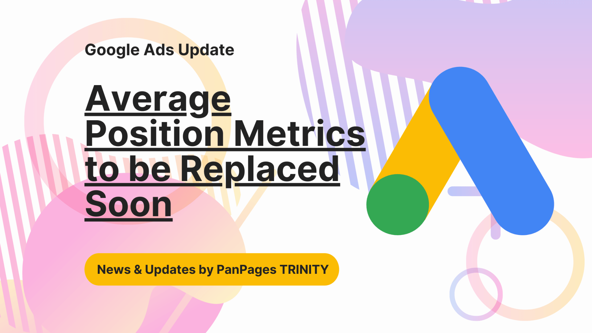 Google Ads No Longer Serving Average Position Metrics | PanPages TRINITY Blog | Google Ads Updates