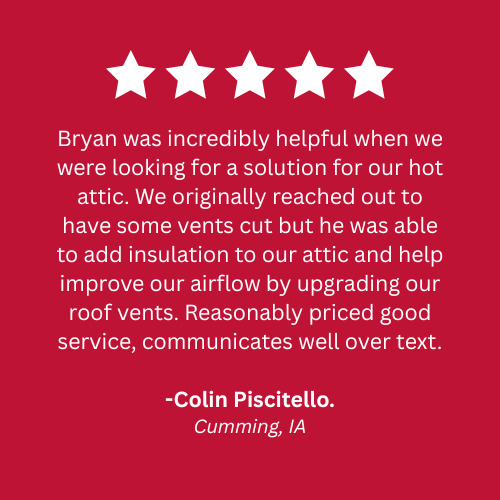 Bryan was incredibly helpful when we were looking for a solution for our hot attic.