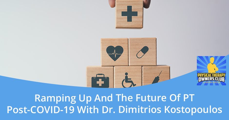 Ramping up and the future of pt post-covid-19 with dr. dimitrios kostopoulos