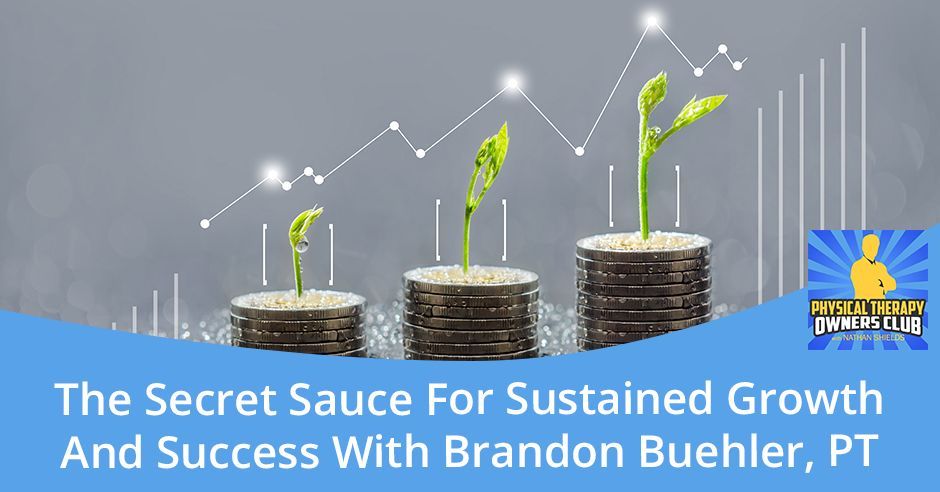 The secret sauce for sustained growth and success with brandon buehler , pt