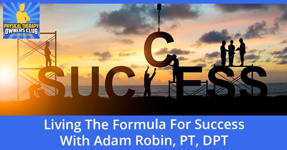 A poster that says living the formula for success with adam robin , pt , dpt