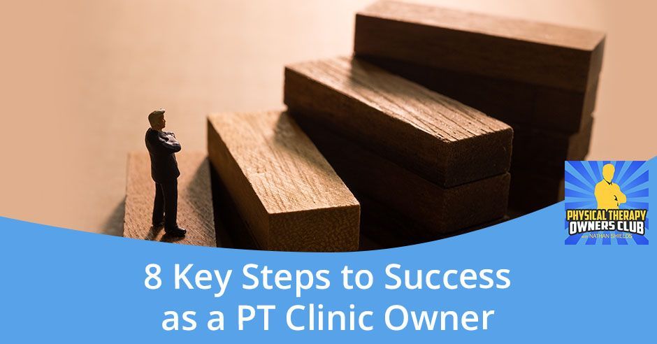 8 key steps to success as a pt clinic owner