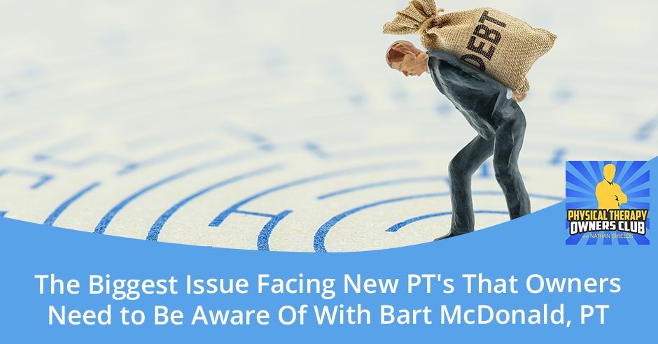 The biggest issue facing new pt 's that owners need to be aware of with bart mcdonald pt