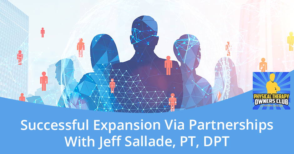 A successful expansion via partnerships with jeff sallade , pt , dpt