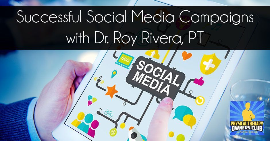 Successful social media campaigns with dr. roy rivera pt