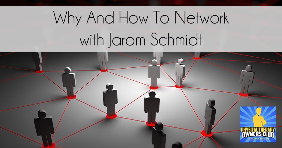 Why and how to network with jarom schmidt