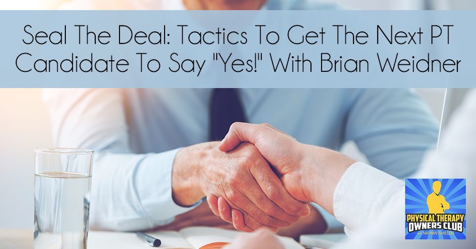 Two people shaking hands with the words seal the deal tactics to get the next pt candidate to say 