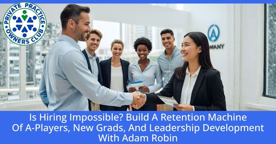 Private Practice Owners Club | Adam Robin | Hiring Retention