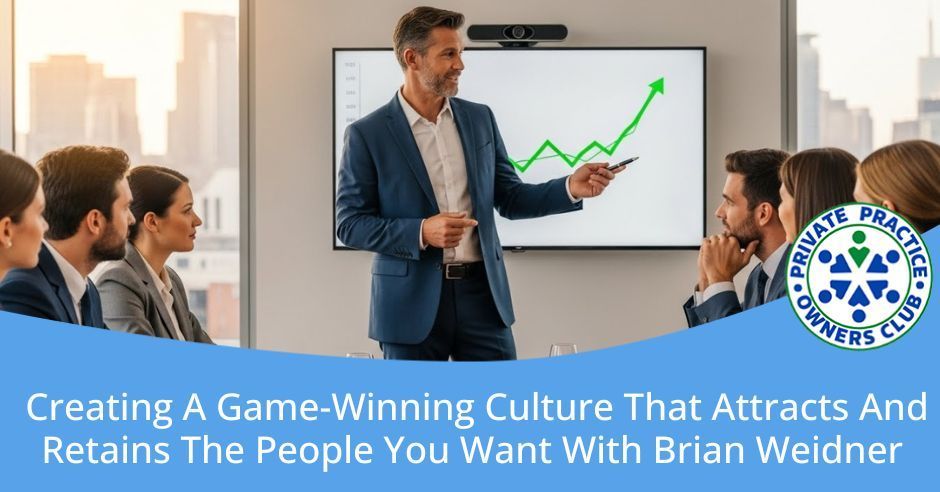 Private Practice Owners Club | Brian Weidner | Game-Winning Culture