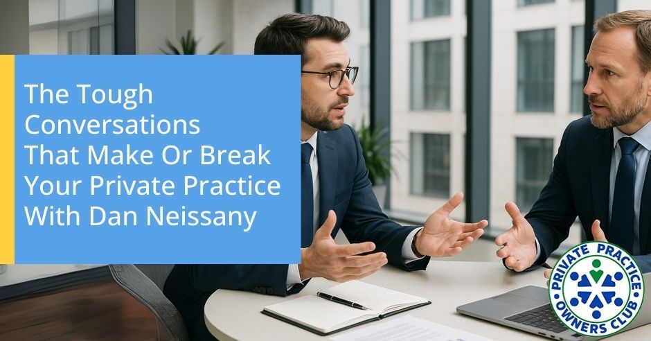 Private Practice Owners Club | Dan Neissany | Tough PT Conversations