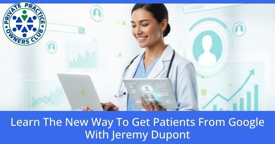 Private Practice Owners Club | Jeremy Dupont | Google Patients