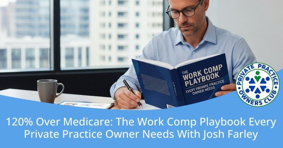 Private Practice Owners Club | Josh Farley | Work Comp Playbook