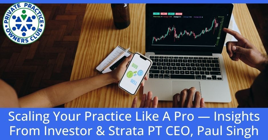 Private Practice Owners Club (formerly Physical Therapy Owners Club) | Paul Singh | Scaling Your Pra