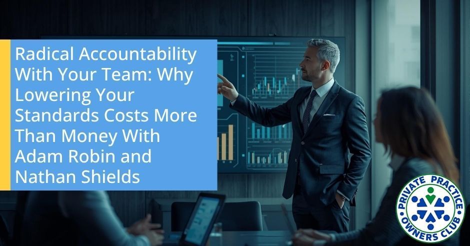 Private Practice Owners Club | Adam Robin and Nathan Shields | Team Accountability