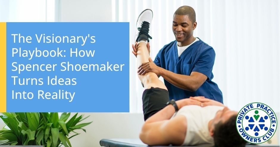 Private Practice Owners Club (formerly Physical Therapy Owners Club) | Spencer Shoemaker | Vision