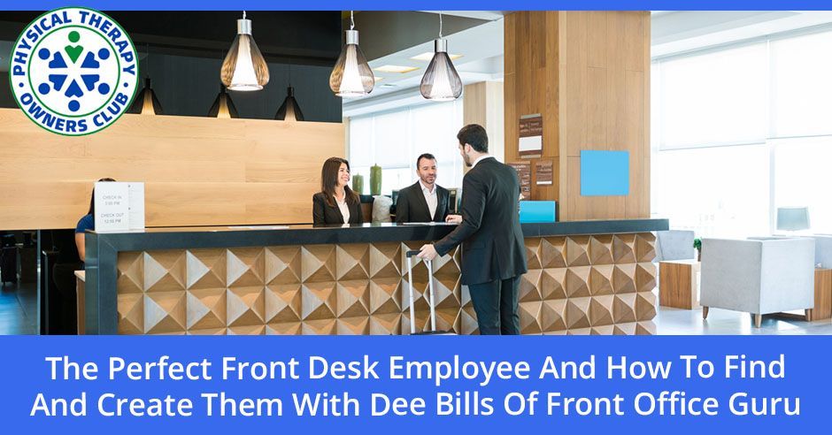 The perfect front desk employee and how to find and create them with dee bills of front office guru