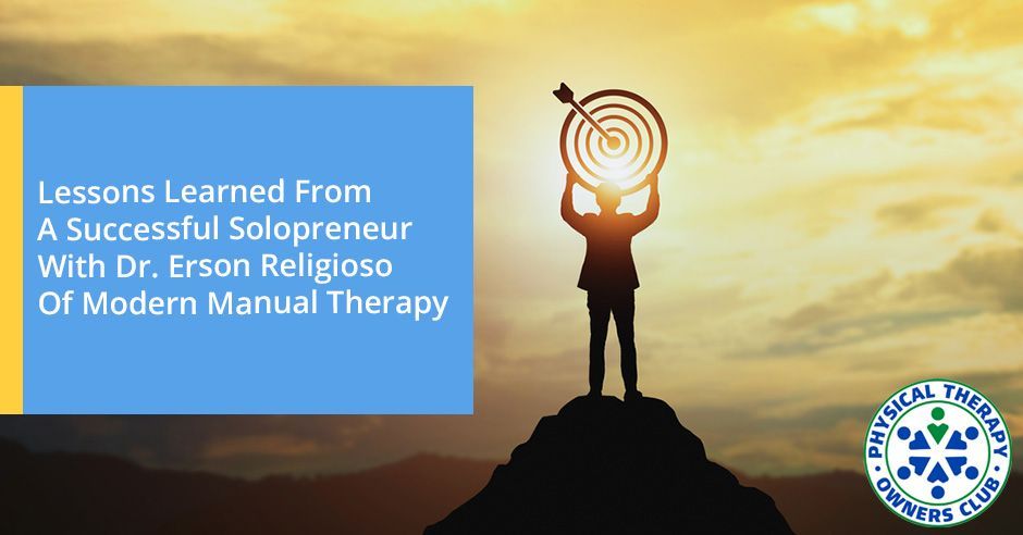 Lessons learned from a successful solopreneur with dr. erson religioso of modern manual therapy