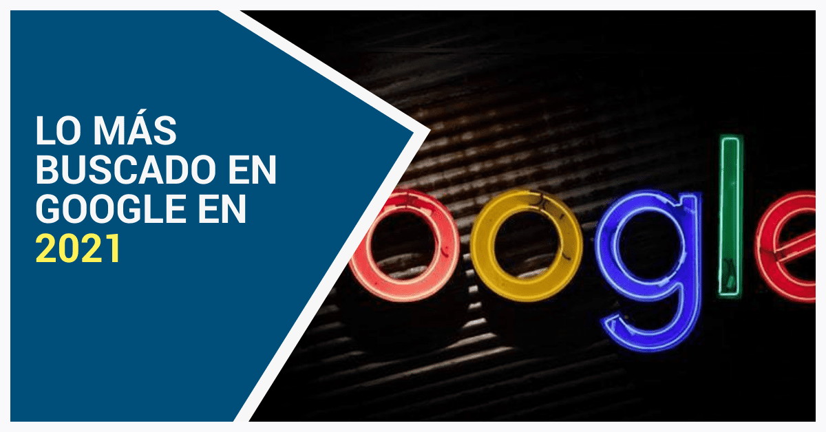 Esto fue lo más buscado del 2021 en Google México