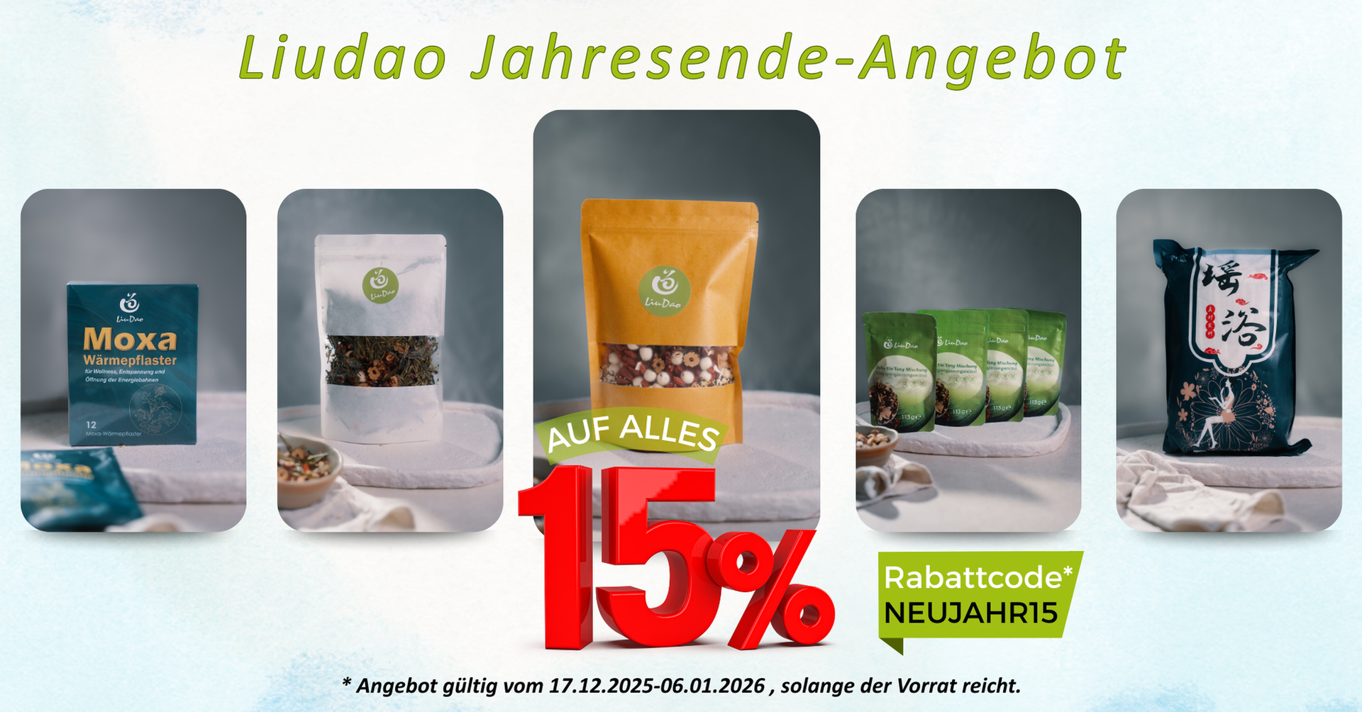 ? Jahresend-Aktion bei Liudao ?
Jetzt 15 % Rabatt auf alles – ohne Mindestbestellwert.