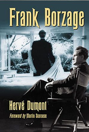 FRANK BORZAGE - THE LIFE AND FILMS OF A HOLLYWOOD ROMANTIC