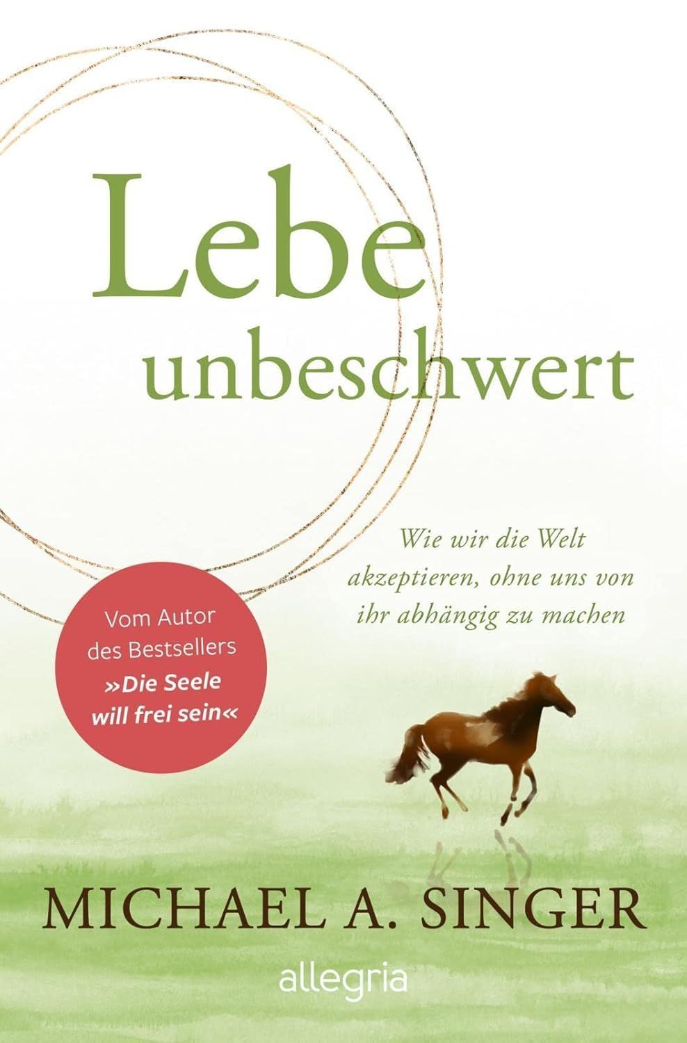 Ein Buch von Michael A. Singer, Lebe unbeschwert, hat ein Pferd auf dem Cover