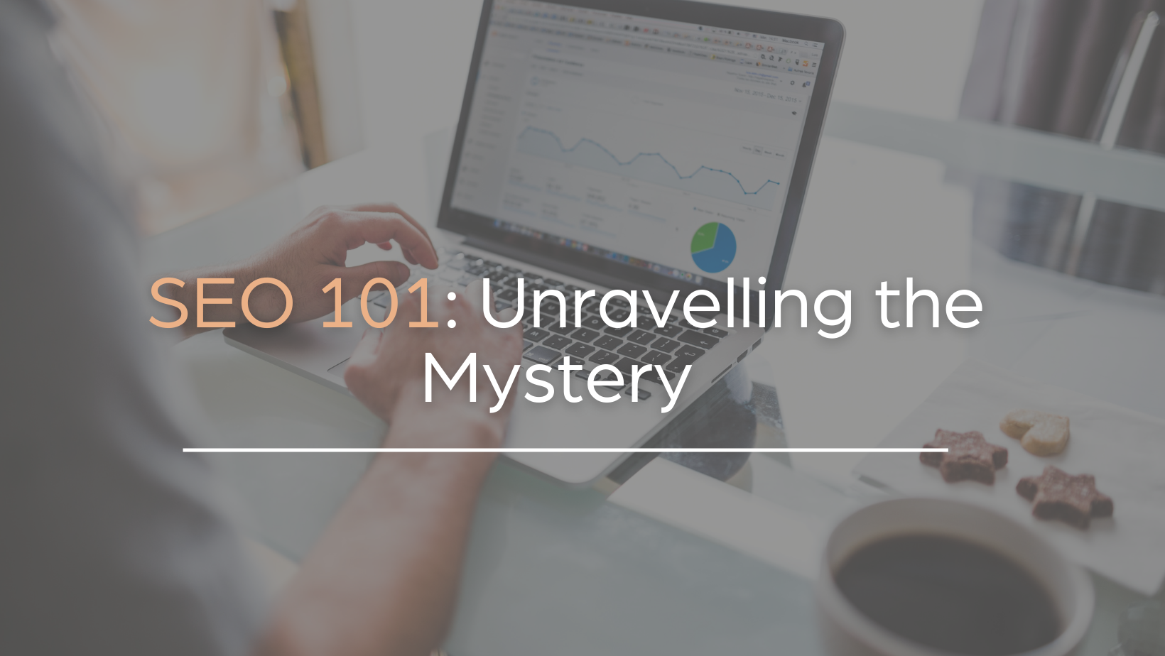 SEO 101: Unravelling the Mystery