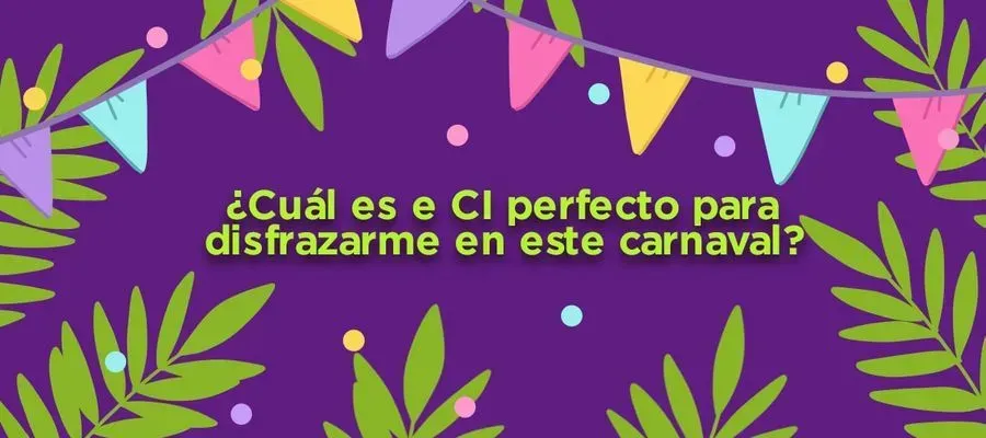 ¿Cuál es el CI perfecto para disfrazarme este carnaval?