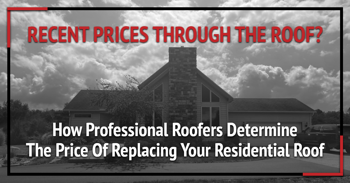 Recent prices through the roof? How professional roofer determine the price of replacing your residential roof
