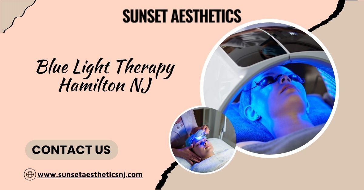 Glow Inside & Out: Blue Light Therapy Hamilton NJ by Sunset Aesthetics