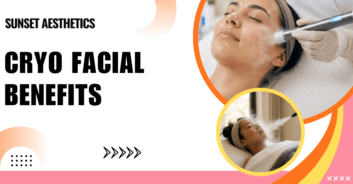 Cryo Facial Benefits | Sunset Aesthetics