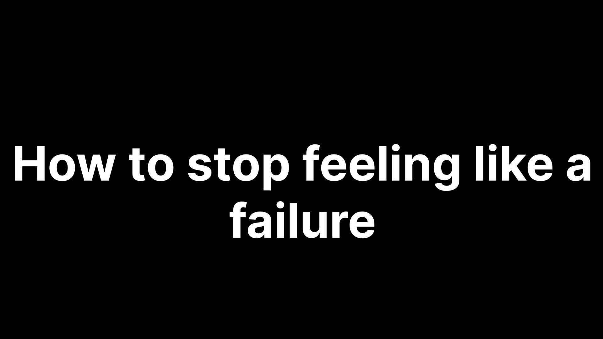 how-to-stop-feeling-like-a-failure