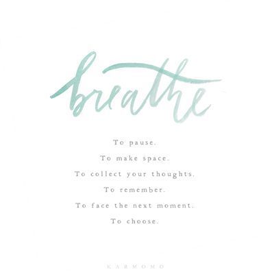 A quote that says breathe to pause to make space to collect your thoughts to remember to face the next moment to cheese.