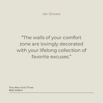 The walls of your comfort zone are lovingly decorated with your lifelong collection of favorite excuses.