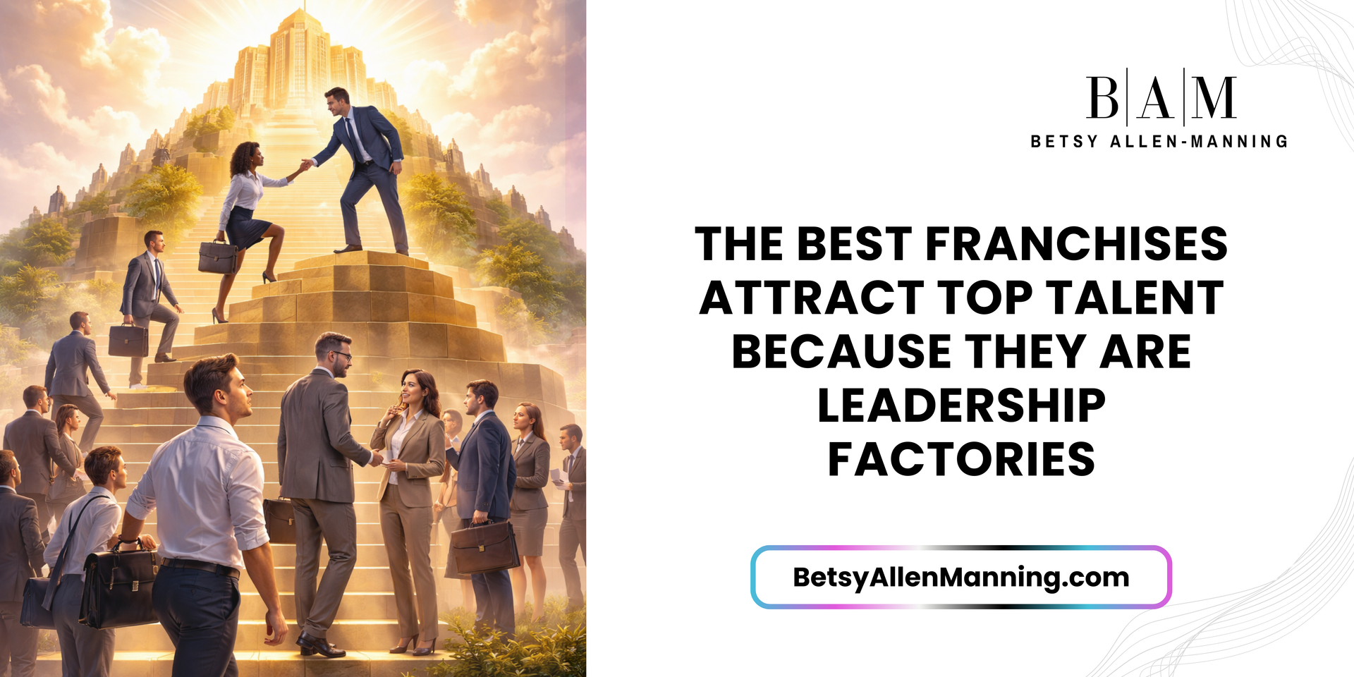 Leadership Factory: Why the Best Franchises Attract Top Talent