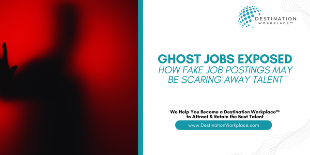 Ghost Jobs Exposed—How Fake Job Postings May Be Scaring Away Talent