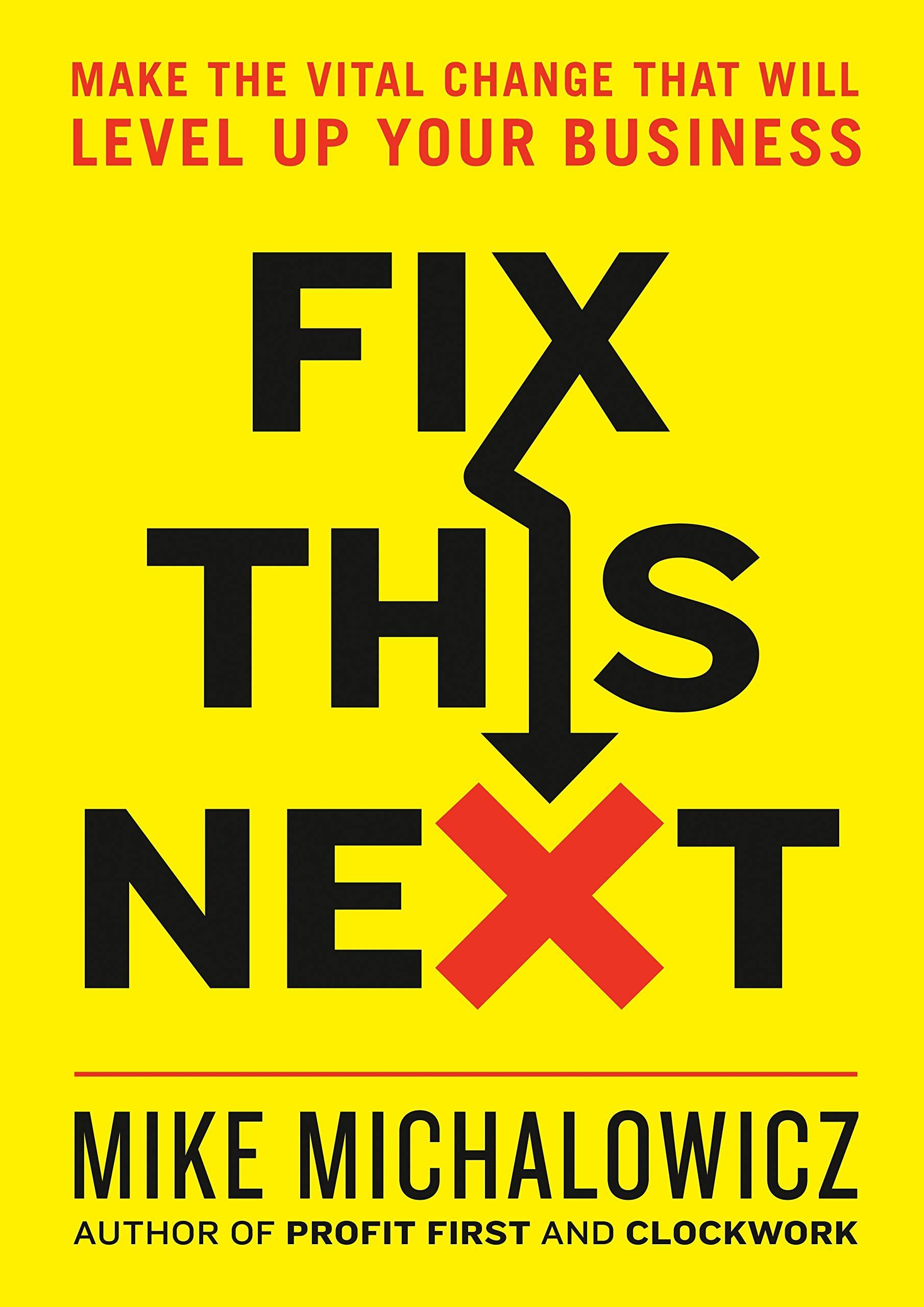 The book, Fix This Next, by Mike Michalowicz