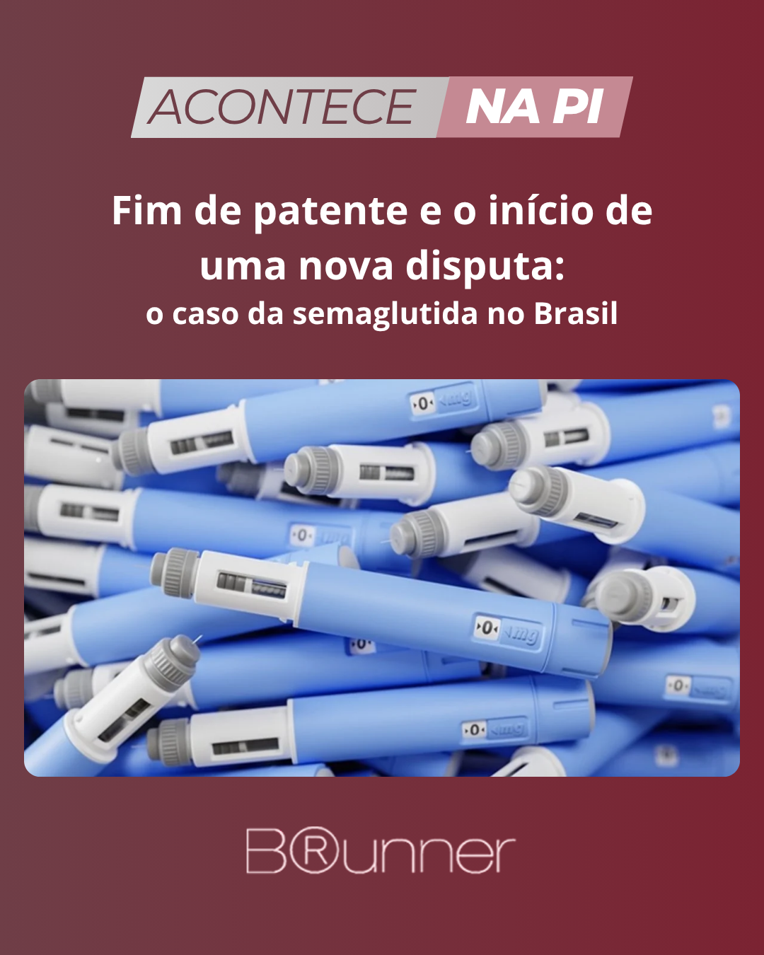 Fim de patente e o início de uma nova disputa: o caso da semaglutida no Brasil