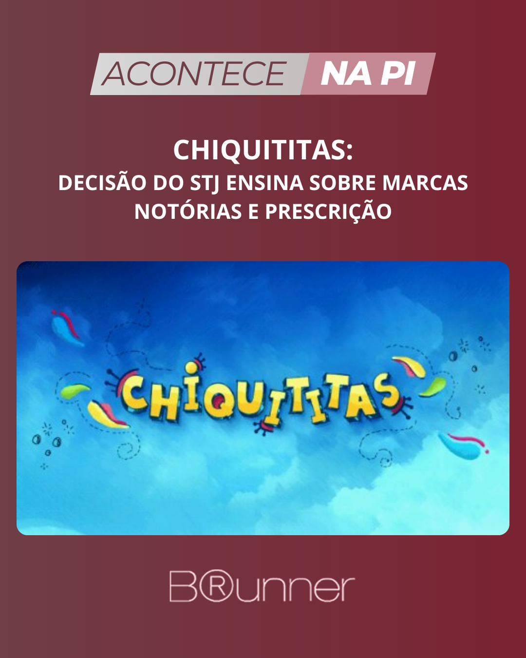 Chiquititas: Decisão do STJ Ensina sobre Marcas Notórias e Prescrição