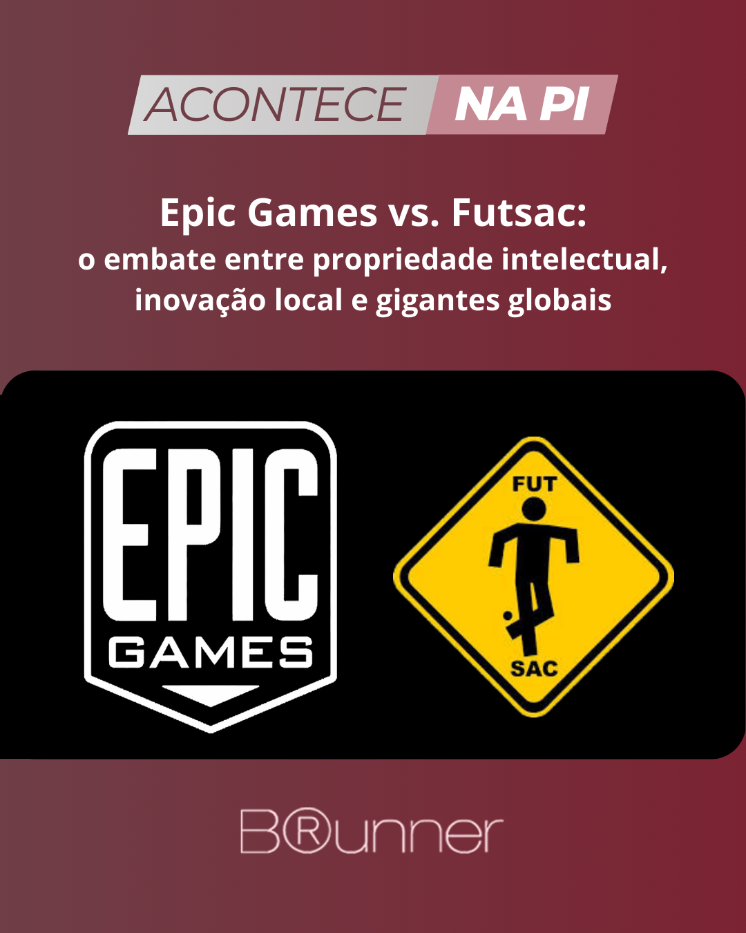 Epic Games vs. Futsac: o embate entre propriedade intelectual, inovação local e gigantes globais