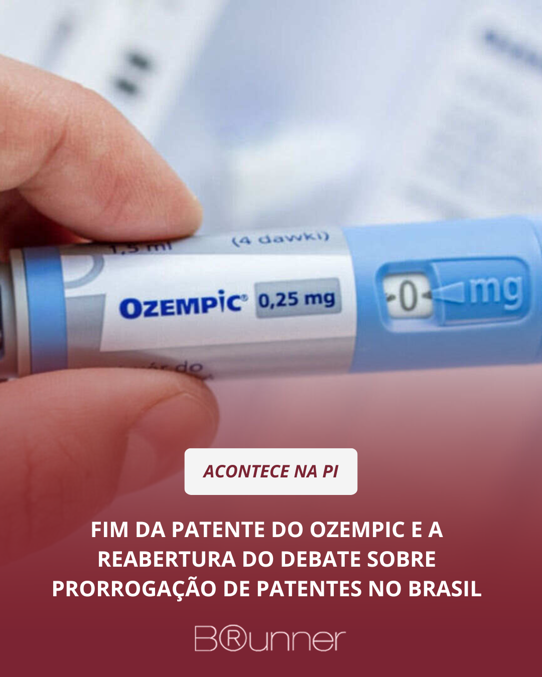 Fim da patente do Ozempic e a reabertura do debate sobre prorrogação de patentes no Brasil
