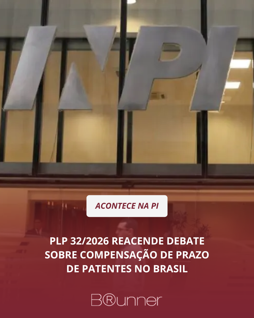 PLP 32/2026 reacende debate sobre compensação de prazo de patentes no Brasil